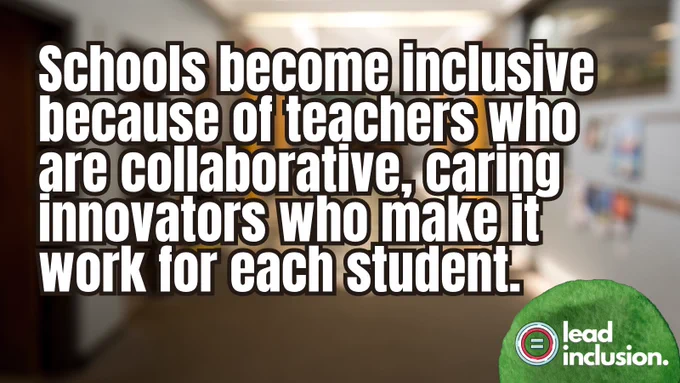 Blurred school hallway background. Text reads: 'Schools become inclusive because of teachers who are collaborative, caring innovators who make it work for each student.'