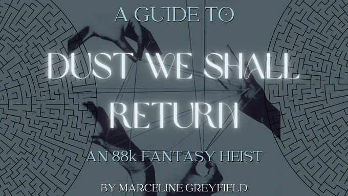 A Guide To
DUST WE SHALL RETURN
An 88k Fantasy Heist
By Marceline Greyfield