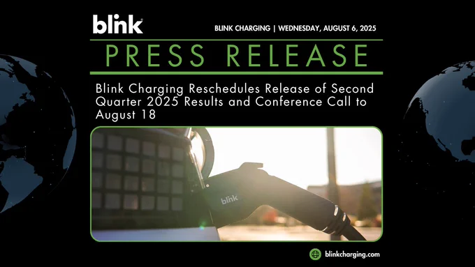 Blink Charging press release dated August 6, 2025: Blink Charging Reschedules Release of Second Quarter 2025 Results and Conference Call to August 18