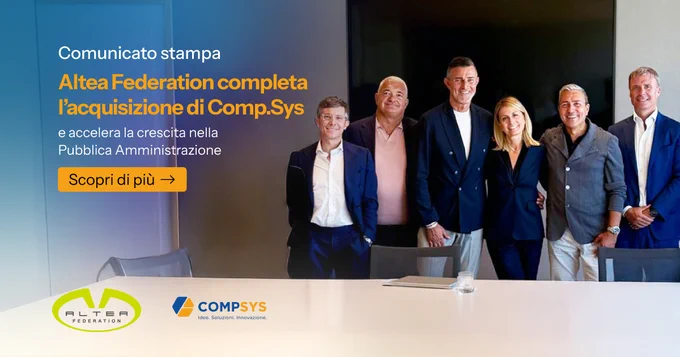 Altea Federation completa l'acquisizione di Comp.Sys per crescere nei servizi alla Pubblica Amministrazione Centrale
