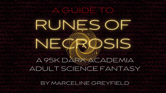 A Guide To
RUNES OF NECROSIS
A 95k Dark Academia Adult Science Fantasy
By Marceline Greyfield