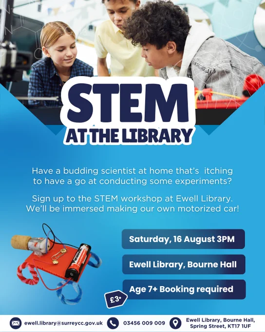 A promotional poster for a STEM workshop at Ewell Library. At the top, a photo shows three children engaged in a science activity. Large text reads “STEM at the Library.” Below, the poster invites children aged 7  to a workshop where they will make a motorized electric car. Key details: Saturday 16 August, 3PM at Ewell Library, Bourne Hall. Booking required, £3 per child. The poster includes a photo of the motorized car craft and contact information at the bottom.