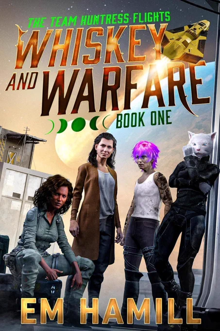 The cover of Whiskey and Warfare by E. M. Hamill. In space over a planet, four women including humans and one of catlike appearance stand in the foreground looking confident as a spacecraft takes off in the background.