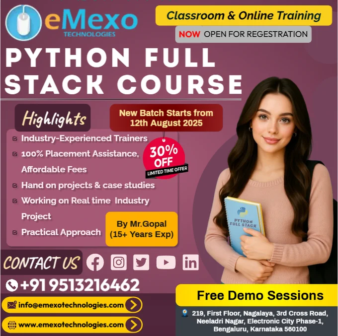 📢Attention Future Full Stack Developers!
🚀Python Full Stack Training in Electronic City, Bangalore – Become a Full Stack Developer from Scratch with Real-Time Projects & Expert Mentorship at eMexo Technologies!
🎉Limited-Time Offer: Get 30% OFF on our Python Full Stack Certification Course – Available in Online & Offline Batches!
Want to launch a high-paying career in web development? Join eMexo Technologies, the Best Python Full Stack Training Institute in Electronic City, Bangalore, and gain job-ready skills in both front-end and back-end technologies.
🎯Who Should Join Our Python Full Stack Developer Course?
 ✔️Freshers aiming to start a career in web development
 ✔️Professionals looking to switch into full stack development
 ✔️Backend developers wanting to master frontend (and vice versa)
 ✔️Entrepreneurs or freelancers wanting to build dynamic web apps
🎁Limited Seats Available – Enroll Today & Save 30%!
🔥Build Powerful Web Applications – Start Your Full Stack Journey!