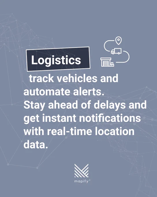 A slide focused on logistics, featuring the word “Logistics” in a dark box and icons of a truck, pin, and warehouse. The text explains that Mapify tracks vehicles, automates alerts, and delivers real-time notifications to stay ahead of delays. The background maintains the geometric wireframe style with the Mapify logo below.

