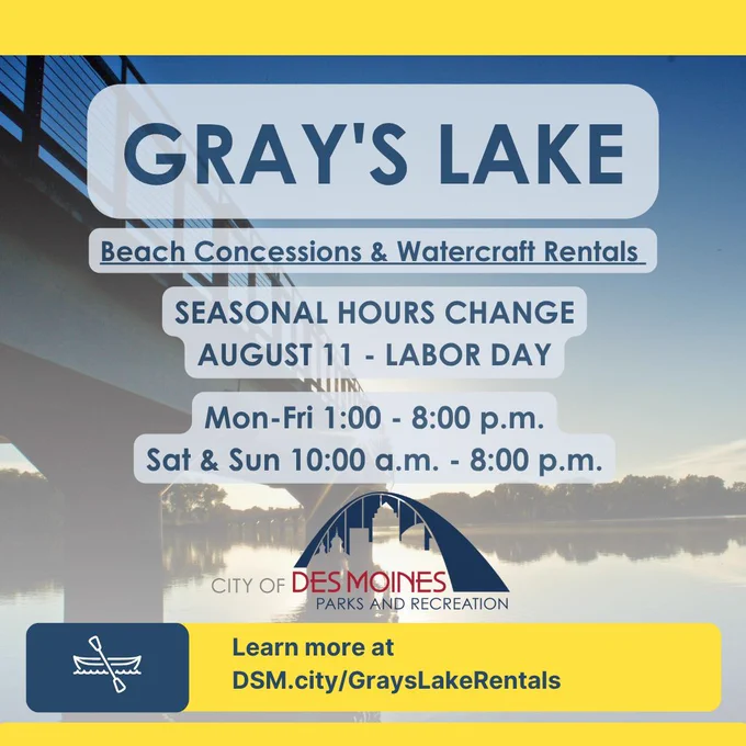 Gray's Lake Hours are changing for August 11 through Labor Day. Visit DSM.City/GraysLakeRentals for more info.