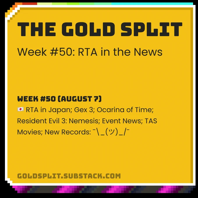 The Gold Split - Week #50: RTA in the News
Week #50 (August 7): 🇯🇵 RTA in Japan; Gex 3; Ocarina of Time; Resident Evil 3: Nemesis; Event News; TAS Movies; New Records: ¯\_(ツ)_/¯