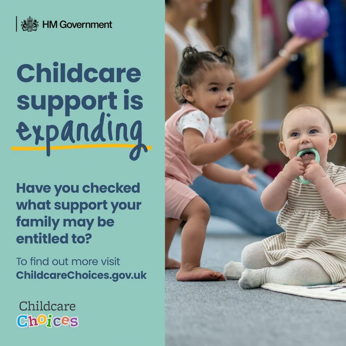 HM Government logo
Childcare support is expanding
Have you checked what support your child may be entitled to?
To find out more, visit
Childcarechoices.gov.uk

Childcare Choices logo

Image shows two children in a play environment