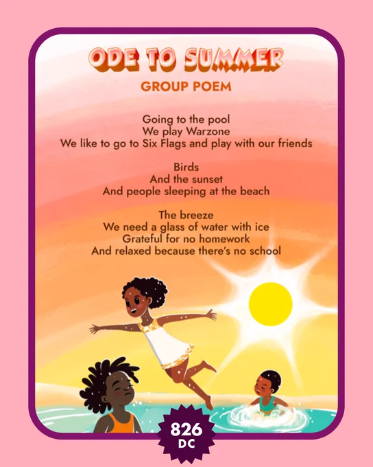 [Image: "Ode to Summer", Group Poem, Going to the pool / We play Warzone / We like to go to Six Flags and play with our friends / The breeze / We need a glass of water with ice / Grateful for no homework / And relaxed because there's no school]