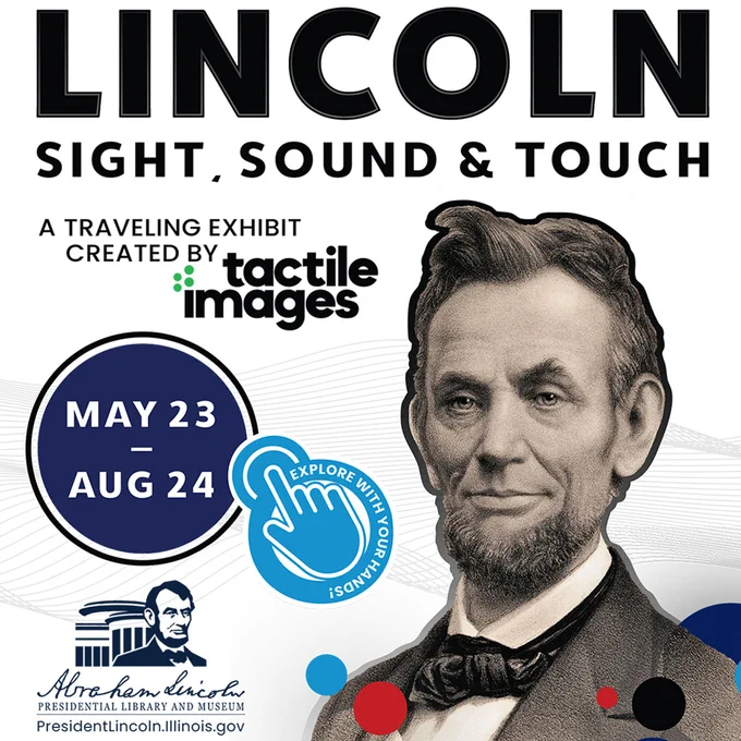 Promotional graphic for the traveling exhibit "Lincoln: Sight, Sound & Touch," created by Tactile Images. The exhibit runs from May 23 to August 24 at the Abraham Lincoln Presidential Library and Museum. The image features a portrait of Abraham Lincoln, the ALPLM logo, and a large blue icon of a hand with the words "Explore with your hands!"