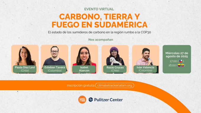 Evento Virtual - Carbono, Tierra Y Fuego En Sudamérica - El estado de los sumideros de carbono en la región rumbo a la COP30 - Nos acompañan: Paula Díaz Levi, Esteban Tavera, Isabel Alarcón, Rocío Cruces e Iván Valencia - Miércoles 27 de agosto de 2025 