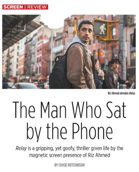 A page from The Inlander's screen review section with the headline The Man Who Sat by the Phone and the subhead Relay is a gripping, yet gooffy, thriller given life by the magnetic screen presence of Riz Ahmed with a still of the actor looking over his shoulder on a New York street. 