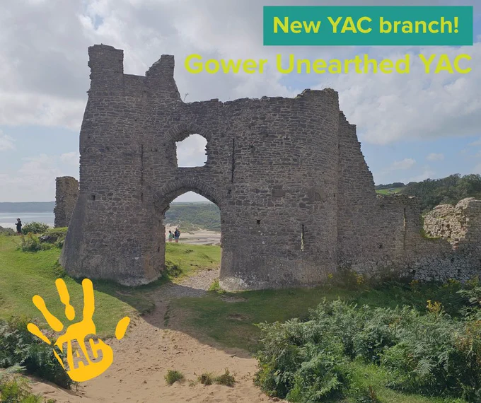 The archway entrance to a ruined castle in a coastal landscape. Text in green reads: "New YAC branch! Gower Unearthed YAC"