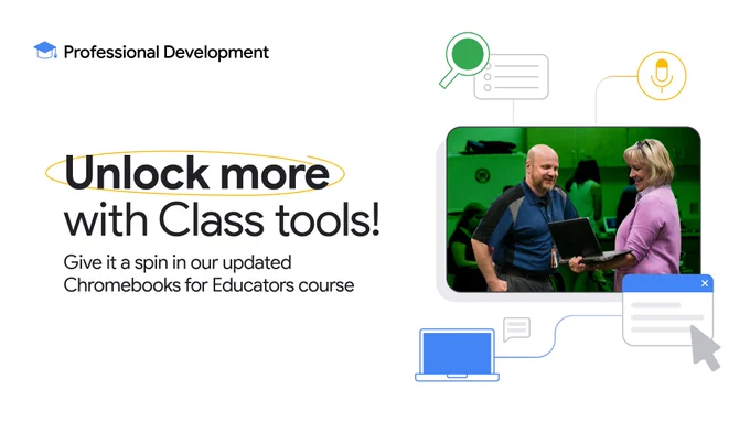 A graphic with text that says "Unlock more with Class tools! Give it a spin in our updated Chromebooks for Educators course". Beside the text are some Class Tools icons and an image of 2 people looking at a computer.