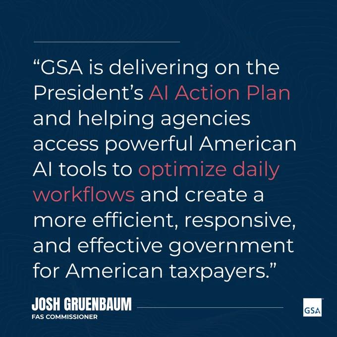 Quote from Josh Gruenbaum, FAS Commissioner, about GSA supporting the President's AI Action Plan to help agencies optimize workflows with American AI tools for better government efficiency.