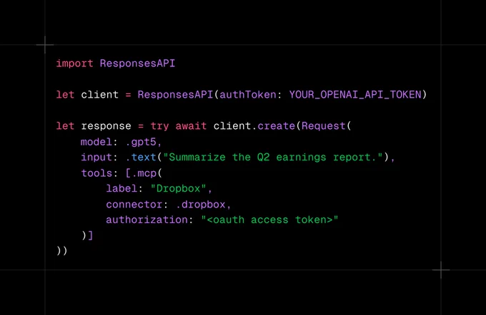 import ResponsesAPI

let client = ResponsesAPI(authToken: YOUR_OPENAI_API_TOKEN)

let response = try await client.create(Request(
		model: .gpt5,
		input: .text("Summarize the Q2 earnings report."),
    tools: [.mcp(
		    label: "Dropbox",
		    connector: .dropbox,
		    authorization: "<oauth access token>"
    )]
))