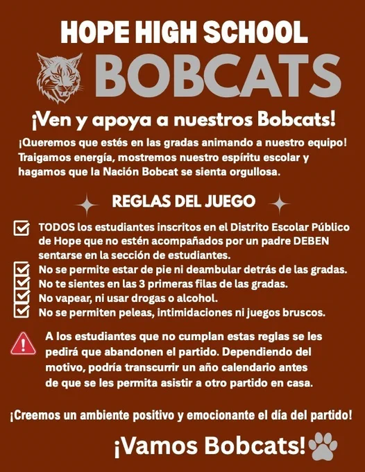 Un cartel color granate con el logotipo de los Bobcats de Hope High School. El texto anima a los estudiantes y familias a apoyar a los Bobcats y describe las reglas del juego: sentarse en la sección estudiantil si no están acompañados, no pararse detrás de las gradas, evitar las tres filas superiores, no vapear, usar drogas, alcohol, pelear, acosar ni jugar bruscamente. Las violaciones pueden resultar en la expulsión hasta por un año. El cartel termina con “¡Creamos un ambiente positivo y emocionante en el día del juego! ¡Vamos Bobcats!
