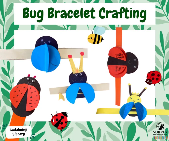 An illustrated leafy green background with photos of ladybug and bee crafts made by children at Godalming Library. The title says ‘Bug Bracelet Crafting’ in bold green text. The Godalming Library and Surrey County Council logos are in the corners of the image. 