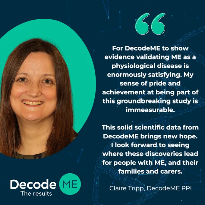 Image of Claire from DecodeME's PPI. Claire has fair skin, brown hair and is grinning. She is quoted saying  "For DecodeME to show evidence validating ME as a physiological disease is enormously satisfying. My sense of pride and achievement at being part of this groundbreaking study is immeasurable.
This solid scientific data from DecodeME brings new hope. I look forward to seeing where these discoveries lead for people with ME, and their families and carers."
