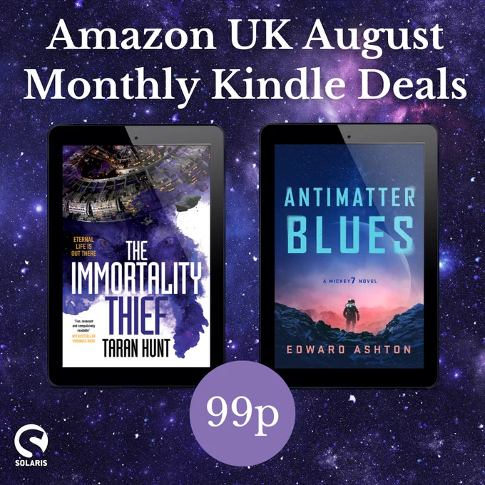 White text against a purple space background: "Amazon UK August Monthly Kindle Deals.

Below this, two books on eReaders - THE IMMORTALITY THIEF by Taran Hunt and ANTIMATTER BLUES by Edward Ashton.

Between them, at the bottom, a purple circle with white text "99p". The white Solaris logo is in the bottom left corner.