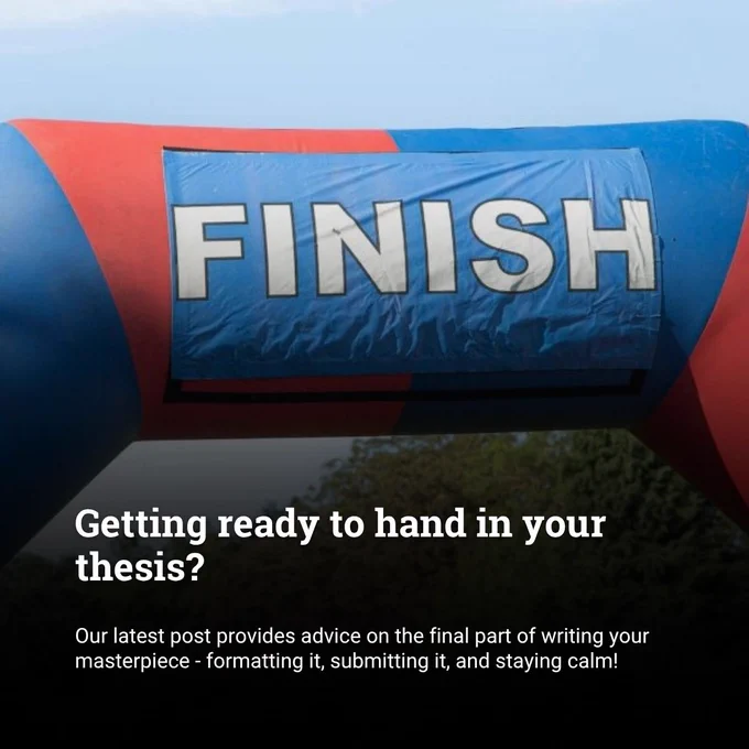 Image shows a blue and red finish line banner. Text reads: Getting ready to hand in your thesis? Our latest post provides advice on the final part of writing your masterpiece - formatting it, submitting it, and staying calm!
