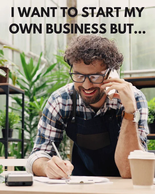 Person talking on a phone and writing in a notebook, with a caption "I WANT TO START MY OWN BUSINESS BUT..." at a workspace.