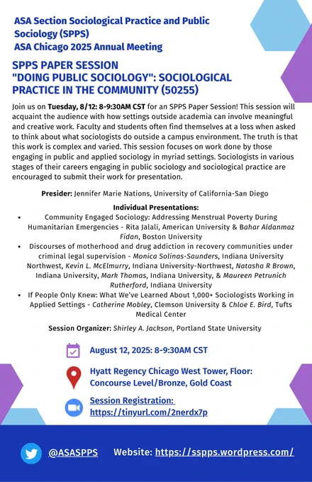 Join us on Tuesday, 8/12: 8-9:30AM CST for Sociological Practices and Public Sociology (SPPS) Paper Session: “Doing Public Sociology”: Sociological Practice in the Community (50255, viewable in online program)

Register for Zoom details: https://northwestern.zoom.us/meeting/register/CcyTfZC5TtiSrfEkJTgvEg

Website: https://sspps.wordpress.com/meetings/

This session will acquaint the audience with how settings outside academia can involve meaningful and creative work. Faculty and students often find themselves at a loss when asked to think about what sociologists do outside a campus environment. The truth is that this work is complex and varied. This session focuses on work done by those engaging in public and applied sociology in myriad settings. Sociologists in various stages of their careers engaging in public sociology and sociological practice are encouraged to submit their work for presentation.