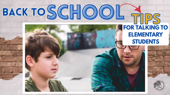 Back to School TIPS for talking to Elementary students. 