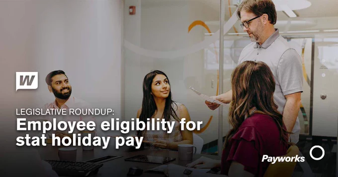 Legislative roundup: Employee eligibility for stat holiday pay. 
