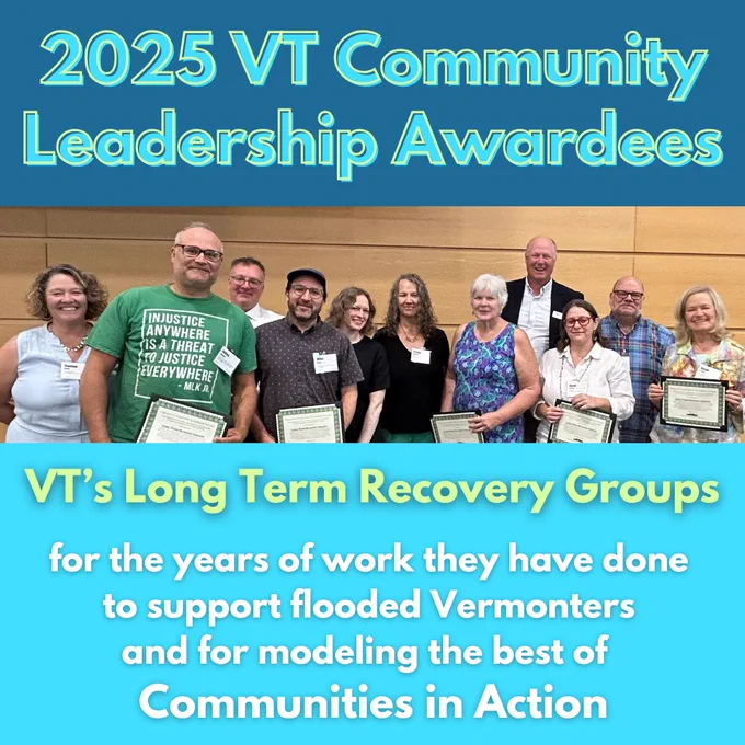 2025 VT Community Leadership Awardees VT's Long Term Recovery Groups for the years of work they have done to support flooded Vermonters and for modeling the best of Communities in Action. A photo of a 11 men and women smiling, some of them holding certificates.