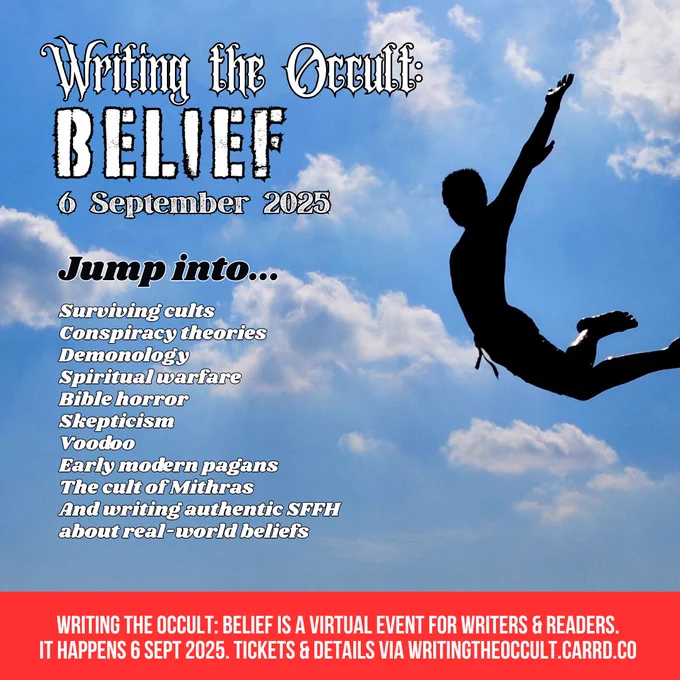 Against a blue sky, a shadowed human is pictured jumping from a high place. Overlaid is the text:
Writing the Occult: Belief
6 September 2025
Jump into...
Surviving cults
Conspiracy theories
Demonology
Spiritual warfare
Bible horror
Skepticism
Voodoo
Early modern pagans
The cult of Mithras
And writing authentic SFFH about real-world beliefs.

In a red band along the bottom is the text:
Writing the Occult: Belief is a virtual event for writers & readers. It happens 6 Sept 2025. Tickets & details via writingtheoccult.carrd.co