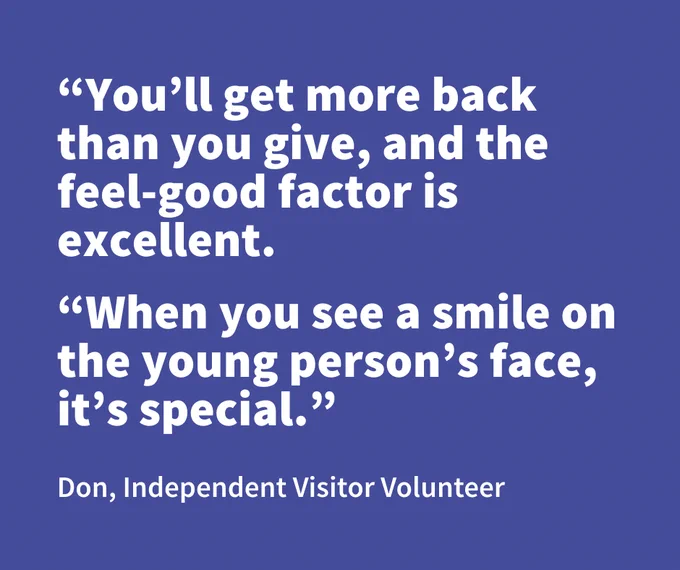 A light blue square graphic with white text and a quote from Don, an Independent Visitor Volunteer, about the rewarding feeling of seeing a young person's smile and giving more than you receive.