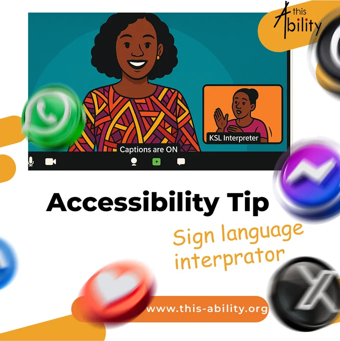 This visual from This Ability promotes an important accessibility tip: incorporating a sign language interpreter into virtual meetings or presentations. The illustration features a smiling speaker in a colorful outfit with clear on-screen captions and a visible Kenya Sign Language (KSL) interpreter in a separate video frame. This ensures that individuals who are deaf or hard of hearing can fully participate in the conversation. The image is complemented by popular app icons to symbolize digital inclusivity and highlights the website www.this-ability.org for more resources. It smartly conveys the message that true accessibility involves multiple formats—visual, auditory, and interactive—to ensure no one is left behind.