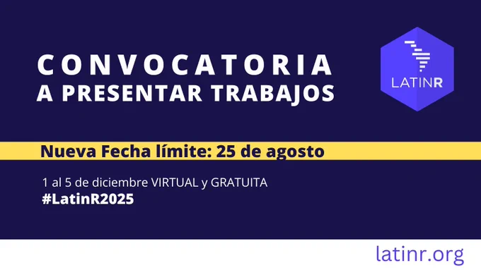 Flyer de la conferencia LatinR 2025 con fondo azul oscuro. En letras blancas y mayúsculas se lee Convocatoria a presentar trabajos. Una franja amarilla resalta el texto: Nueva fecha límite: 25 de agosto. Abajo figura 1 al 5 de diciembre, virtual y gratuita #LatinR2025. A la derecha, el logo hexagonal de LatinR en color violeta.