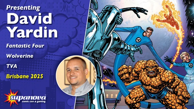 Pictured: David Yardin alongside his cover art for The Fantastic Four. Text reads: "Presenting David Yardin. [Known for] Fantastic Four, Wolverine, TVA. [Attending] Supanova Brisbane 2025."