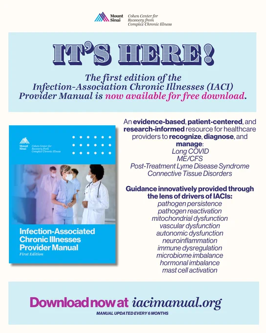 Promotional graphic from the Mount Sinai Cohen Center for Recovery from Complex Chronic Illness announcing the release of the first edition of the Infection-Associated Chronic Illnesses (IACI) Provider Manual. Large headline reads “It’s Here!” followed by text stating that the manual is now available for free download. The manual is described as an evidence-based, patient-centered, and research-informed resource for healthcare providers to recognize, diagnose, and manage Long COVID, ME/CFS, Post-Treatment Lyme Disease Syndrome, and Connective Tissue Disorders. It also lists the ten drivers of IACIs: pathogen persistence, pathogen reactivation, mitochondrial dysfunction, vascular dysfunction, autonomic dysfunction, neuroinflammation, immune dysregulation, microbiome imbalance, hormonal imbalance, and mast cell activation. The bottom text directs readers to “Download now at iacimanual.org” with a note that the manual is updated every 6 months. On the left side is an image of the manual
