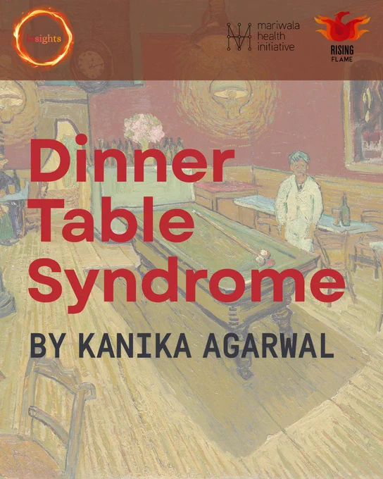 On top are the Insights, MHI and RF logos. The background is Van Gogh’s the Night Cafe: A dimly lit cafe interior with red walls, a green ceiling, a pool table in the center, a few scattered tables and chairs, and several people sitting or standing around the room. The header is in red: “Dinner Table Syndrome”. Below that in gray text and capitalised: “by Kanika Agarwal."