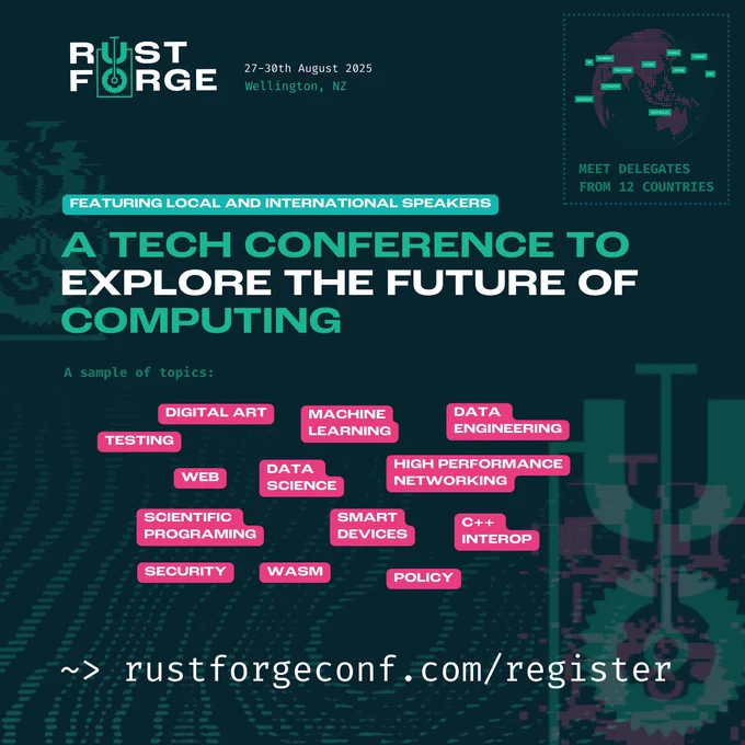 Banner ad with the following text: Rust Forge. A tech conference to explore the future of computing featuring local and international speakers. A sample of topics: digital art, testing, web, machine learnning, data science, data engineering, high perforamnce networking, scientific programming, C   interop, policy, wasm, security, smart devices.