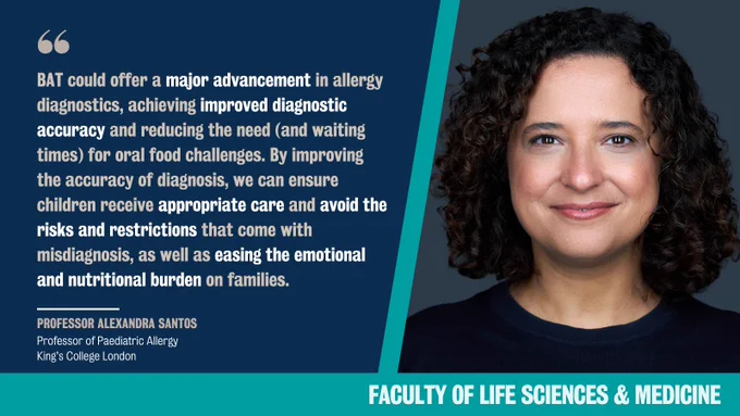 Photo of Professor Alexandra Santos with quote: "BAT could offer a major advancement in allergy diagnostics, achieving improved diagnostic accuracy and reducing the need (and waiting times) for oral food challenges. By improving the accuracy of diagnosis, we can ensure children receive appropriate care and avoid the risks and restrictions that come with misdiagnosis, as well as easing the emotional and nutritional burden on families."