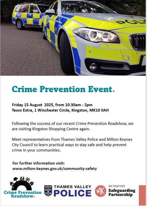 Poster stating:  Following the success of our recent Crime Prevention Roadshow, we are visiting Kingston Shopping Centre again. ​

​Meet representatives from Thames Valley Police and Milton Keynes City Council to learn practical ways to stay safe and help prevent crime in your communities.​