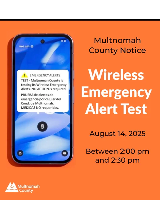 A poster-like image with a solid orange background notification text reads: "EMERGENCY ALERTS. TEST - Multnomah County is testing its Wireless Emergency Alerts. NO ACTION is required. PRUEBA de alertas de emergencia por celular del Cond. de Multnomah. MEDIDAS NO requeridas." The text is in both English and Spanish. On the right side, the text reads: "Multnomah County Notice," followed by a large heading "Wireless Emergency Alert Test." Below that, in a smaller font, are the details of the test: "August 14, 2025" and "Between 2:00 pm and 2:30 pm." In the bottom-left corner is the logo for Multnomah County. 
