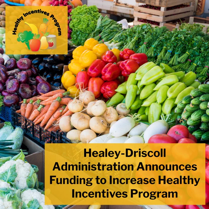 Fresh produce at a farmer's market with overlay of HIP logo and text that reads: "Healey-Driscoll Administration Announces Funding to Increase Healthy Incentives Program."