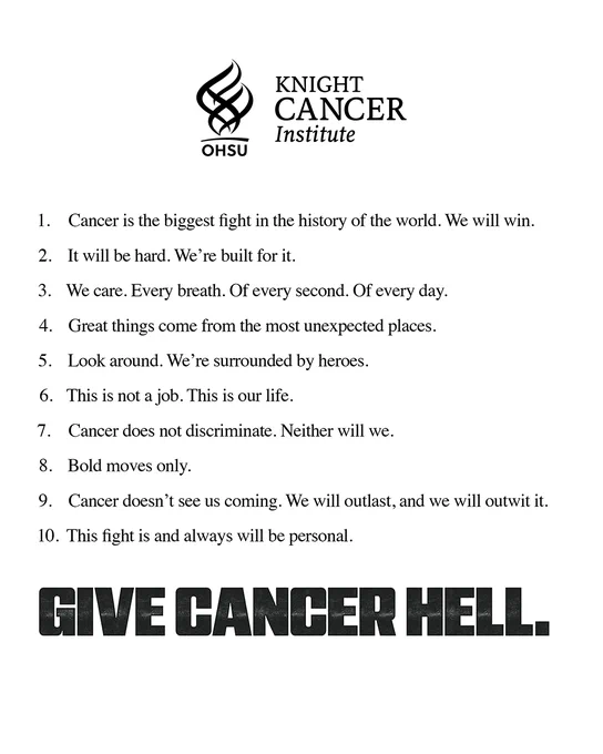 The top text reads:

Cancer is the biggest fight in the history of the world. We will win.
It will be hard. We're built for it.
We care. Every breath. Of every second. Of every day.
Great things come from the most unexpected places.
Look around. We're surrounded by heroes.
This is not a job. This is our life.
Cancer does not discriminate. Neither will we.
Bold moves only.
Cancer doesn't see us coming. We will outlast, and we will outwit it.
This fight is and always will be personal.
"GIVE CANCER HELL." in bold at the bottom.