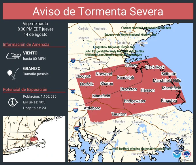 Este gráfico muestra la localización en el mapa de un aviso de tormenta severa. El aviso estará en efecto hasta las 8:00 PM EDT. El aviso incluye a Brockton MA, Quincy MA, Taunton MA. El aviso incluye el suroeste del condado de Suffolk en el este de Massachusetts, el condado de Norfolk en el este de Massachusetts, el sur del condado de el el centro de desex en el noreste de Massachusetts, el noroeste del condado de Bristol en el sureste de Massachusetts y el norte del condado de Plymouth en el sureste de Massachusetts. Las amenazas asociadas a este aviso son: ráfagas de viento de 60 MPH y granizo del tamaño . Hay 1,102,595 personas bajo este aviso incluyendo 305 escuelas y 23 hospitales.