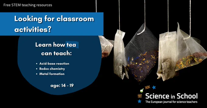 Text reads: Looking for classroom activities? Learn how tea can teach: Acid-base reaction, Redox chemistry and metal formation. Age 14 to 19. Free STEM teaching resources. A photograph of tea bags in the background.