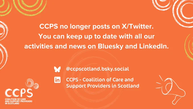 A graphic featuring text on an orange background with CCPS branding. The text reads "CCPS no longer posts on X/Twitter. You can keep up to date with all our activities and news on Bluesky and LinkedIn." The handles for these platforms are also provided: on Bluesky, @ccpscotland.bsky.social and on LinkedIn, "CCPS - Coalition of Care and Support Providers in Scotland".