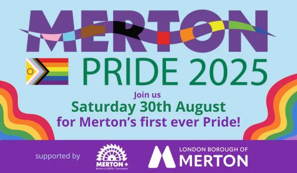 Merton Pride 2025 - join us Saturday 30 Aug for Merton's First ever pride. 