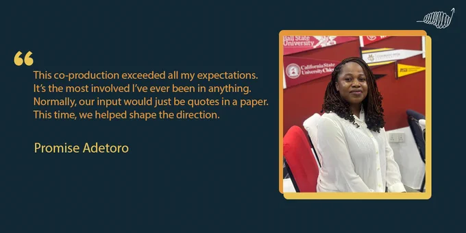 A picture of a young woman with dreadlocks next to a quote which reads: "This co-production exceeded all my expectations. It’s the most involved I’ve ever been in anything. Normally, our input would just be quotes in a paper. This time, we helped shape the direction.” Promise Adetoro
