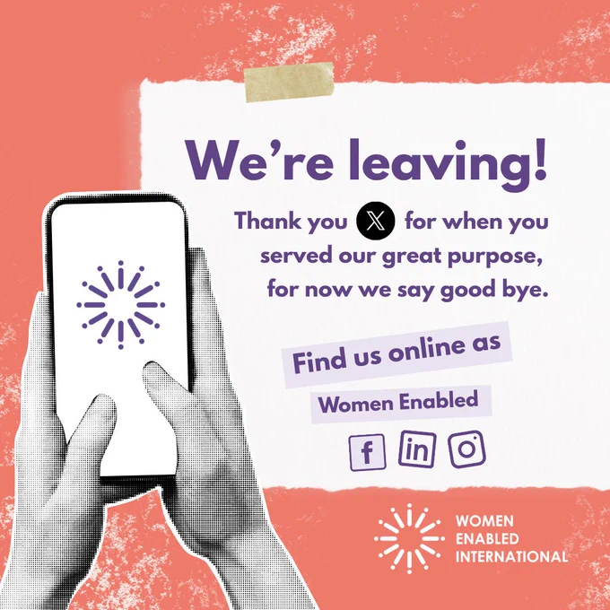 A graphic on a pale orange background with a torn white paper overlay. The white paper has text that reads, "We're leaving! Thank you X for when you served our great purpose, for now we say good bye. Find us online as Women Enabled," followed by icons for Facebook, LinkedIn, and Instagram. A black-and-white image of two hands holding a smartphone with a purple asterisk-like logo is on the left. The bottom right of the image shows the same logo with the words "WOMEN ENABLED INTERNATIONAL".