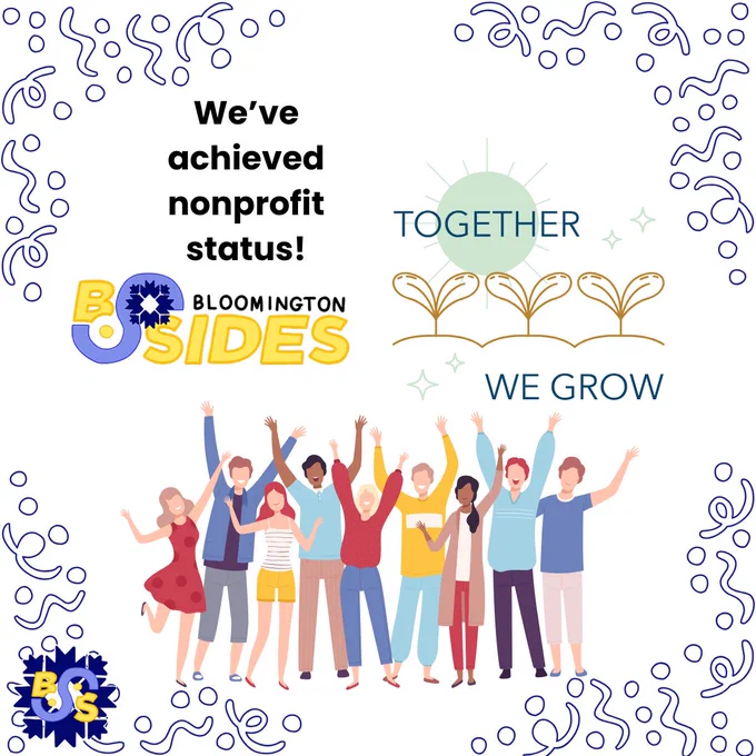Graphic announcing BSides Bloomington’s nonprofit status. The left side features the text “We’ve achieved nonprofit status!” above the BSides Bloomington logo. On the right, there’s an illustration of three sprouting plants under a sun with the words “TOGETHER WE GROW.” At the bottom, a diverse group of people is shown celebrating with arms raised. The border is decorated with blue abstract confetti-like patterns.